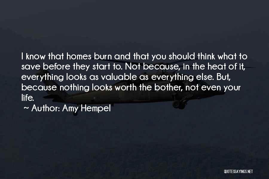 Amy Hempel Quotes: I Know That Homes Burn And That You Should Think What To Save Before They Start To. Not Because, In