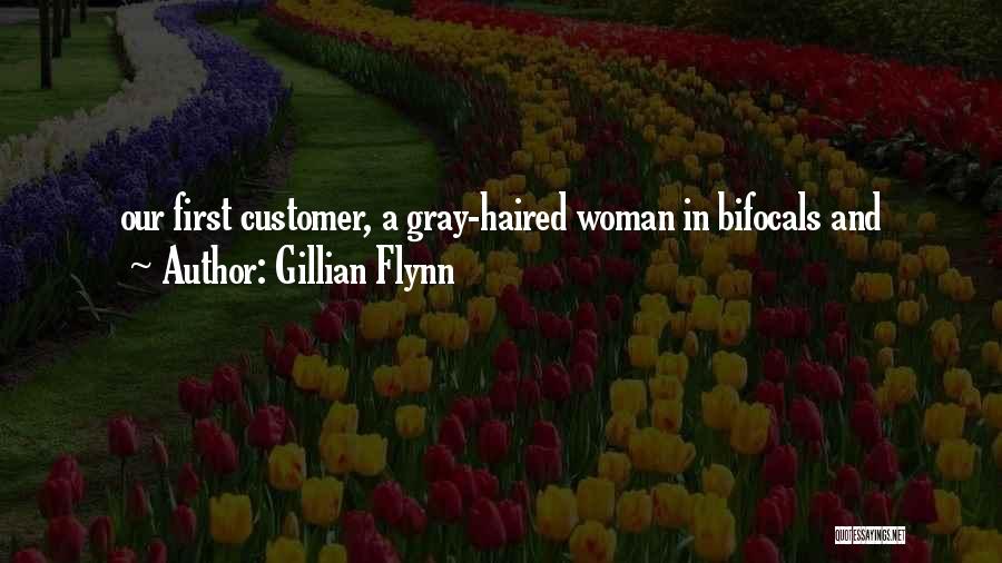 Gillian Flynn Quotes: Our First Customer, A Gray-haired Woman In Bifocals And