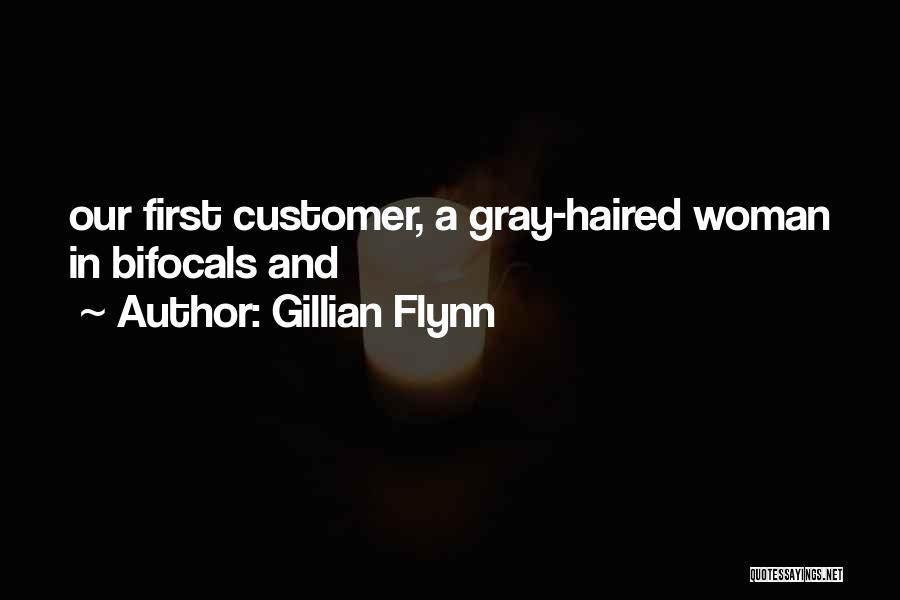 Gillian Flynn Quotes: Our First Customer, A Gray-haired Woman In Bifocals And
