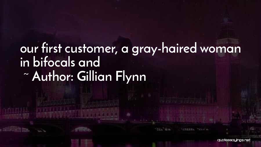 Gillian Flynn Quotes: Our First Customer, A Gray-haired Woman In Bifocals And