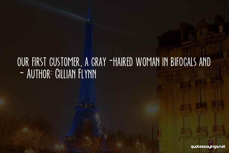 Gillian Flynn Quotes: Our First Customer, A Gray-haired Woman In Bifocals And