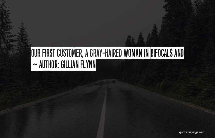 Gillian Flynn Quotes: Our First Customer, A Gray-haired Woman In Bifocals And