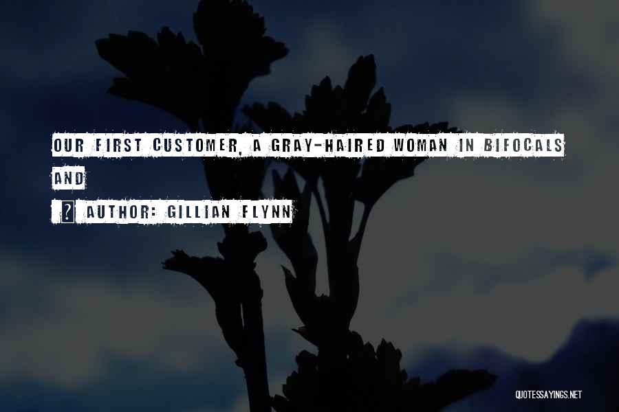 Gillian Flynn Quotes: Our First Customer, A Gray-haired Woman In Bifocals And