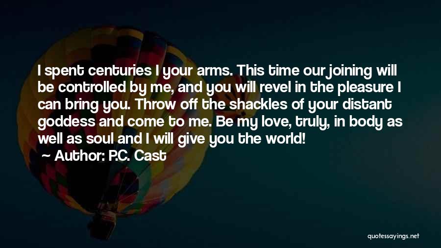 P.C. Cast Quotes: I Spent Centuries I Your Arms. This Time Our Joining Will Be Controlled By Me, And You Will Revel In