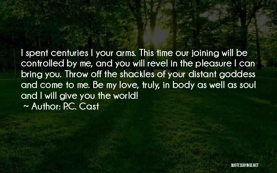 P.C. Cast Quotes: I Spent Centuries I Your Arms. This Time Our Joining Will Be Controlled By Me, And You Will Revel In