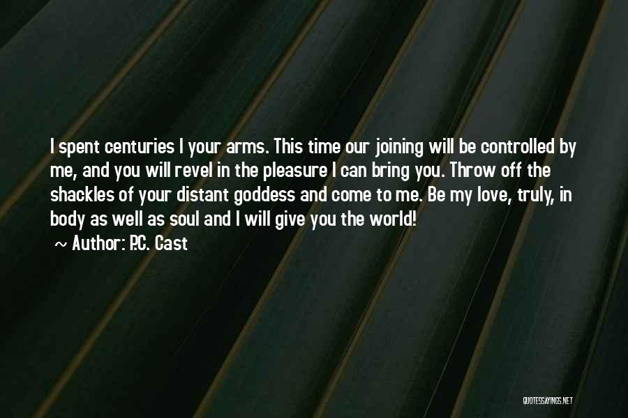 P.C. Cast Quotes: I Spent Centuries I Your Arms. This Time Our Joining Will Be Controlled By Me, And You Will Revel In