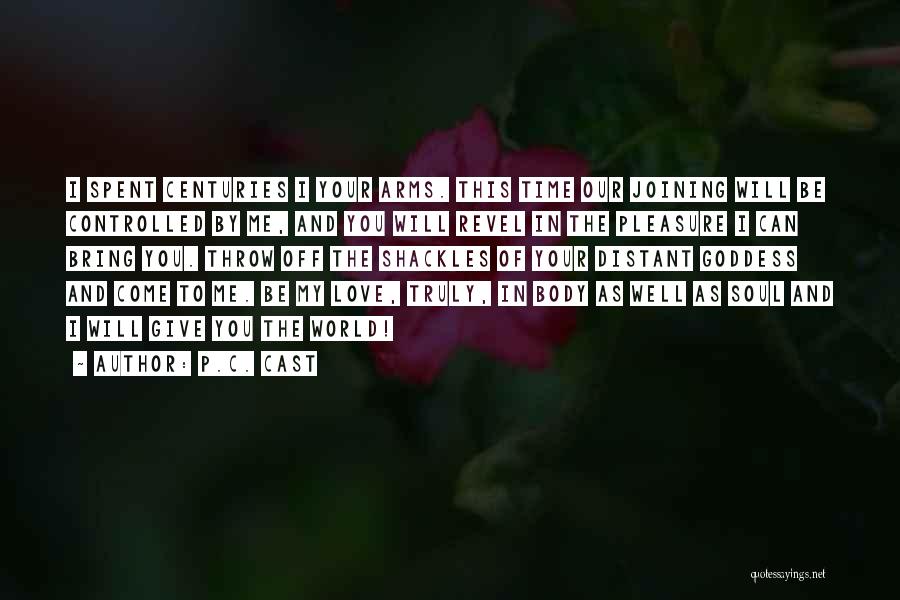 P.C. Cast Quotes: I Spent Centuries I Your Arms. This Time Our Joining Will Be Controlled By Me, And You Will Revel In