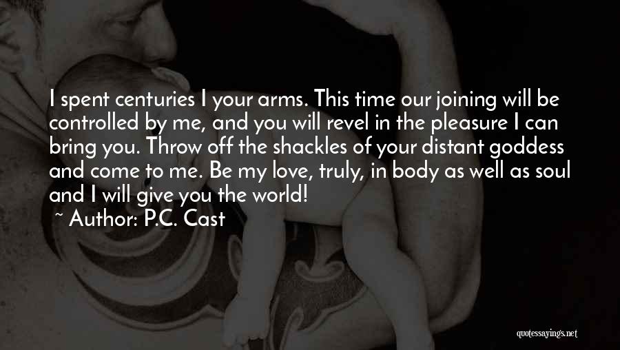 P.C. Cast Quotes: I Spent Centuries I Your Arms. This Time Our Joining Will Be Controlled By Me, And You Will Revel In