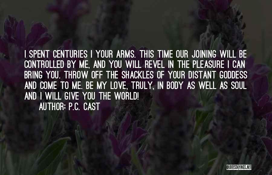 P.C. Cast Quotes: I Spent Centuries I Your Arms. This Time Our Joining Will Be Controlled By Me, And You Will Revel In