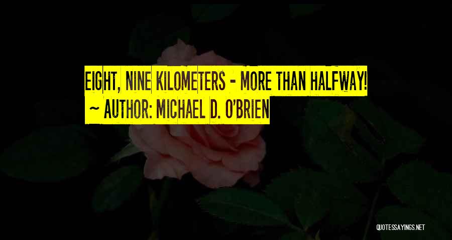 Michael D. O'Brien Quotes: Eight, Nine Kilometers - More Than Halfway!