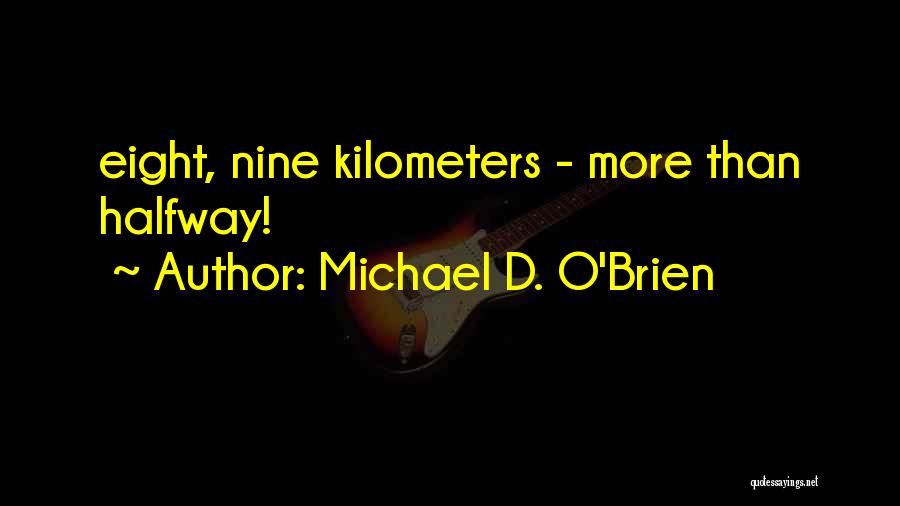 Michael D. O'Brien Quotes: Eight, Nine Kilometers - More Than Halfway!