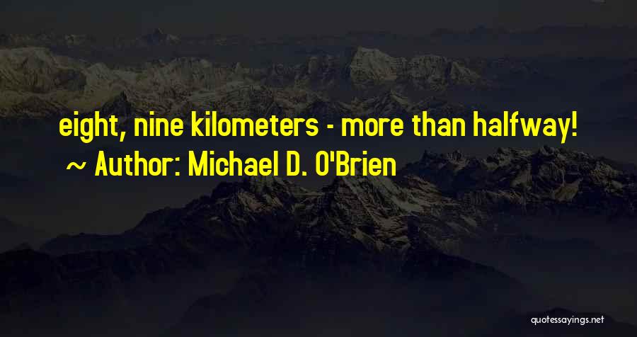 Michael D. O'Brien Quotes: Eight, Nine Kilometers - More Than Halfway!