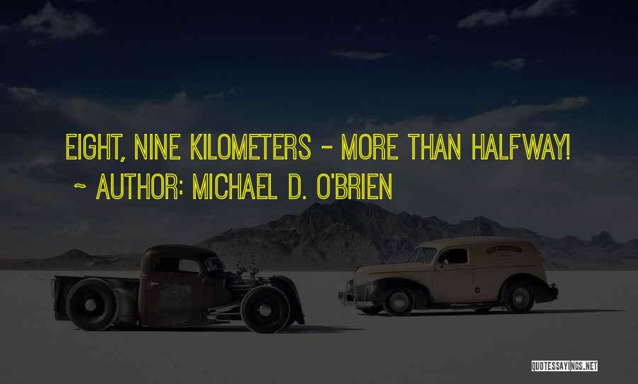 Michael D. O'Brien Quotes: Eight, Nine Kilometers - More Than Halfway!