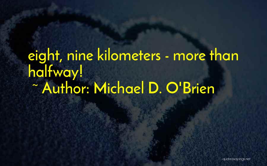 Michael D. O'Brien Quotes: Eight, Nine Kilometers - More Than Halfway!