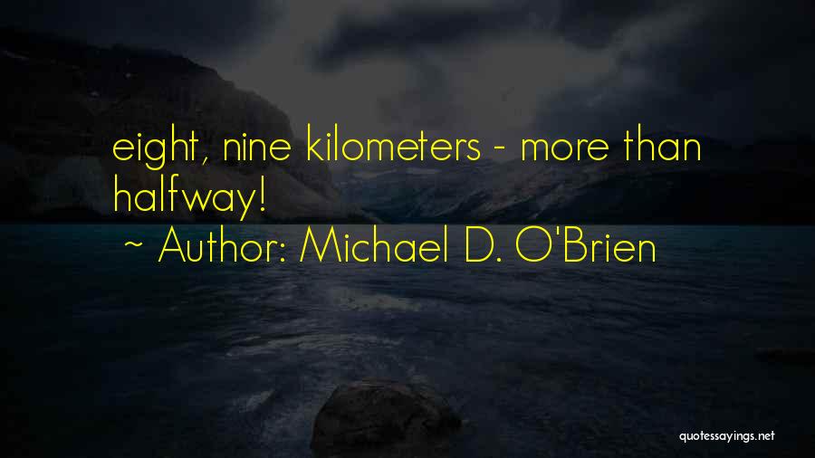 Michael D. O'Brien Quotes: Eight, Nine Kilometers - More Than Halfway!