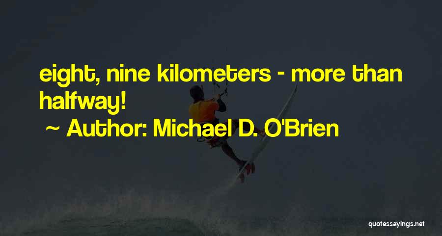 Michael D. O'Brien Quotes: Eight, Nine Kilometers - More Than Halfway!