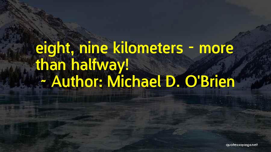 Michael D. O'Brien Quotes: Eight, Nine Kilometers - More Than Halfway!