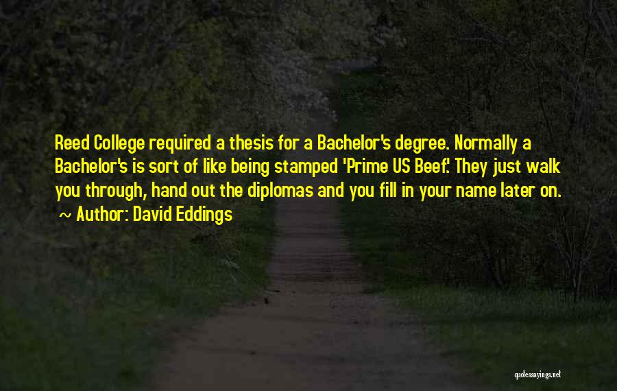 David Eddings Quotes: Reed College Required A Thesis For A Bachelor's Degree. Normally A Bachelor's Is Sort Of Like Being Stamped 'prime Us