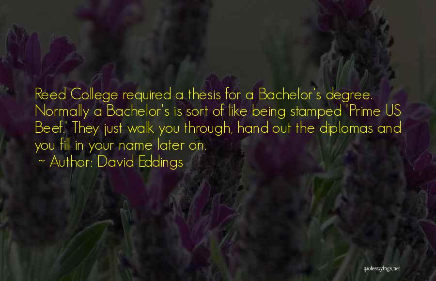 David Eddings Quotes: Reed College Required A Thesis For A Bachelor's Degree. Normally A Bachelor's Is Sort Of Like Being Stamped 'prime Us