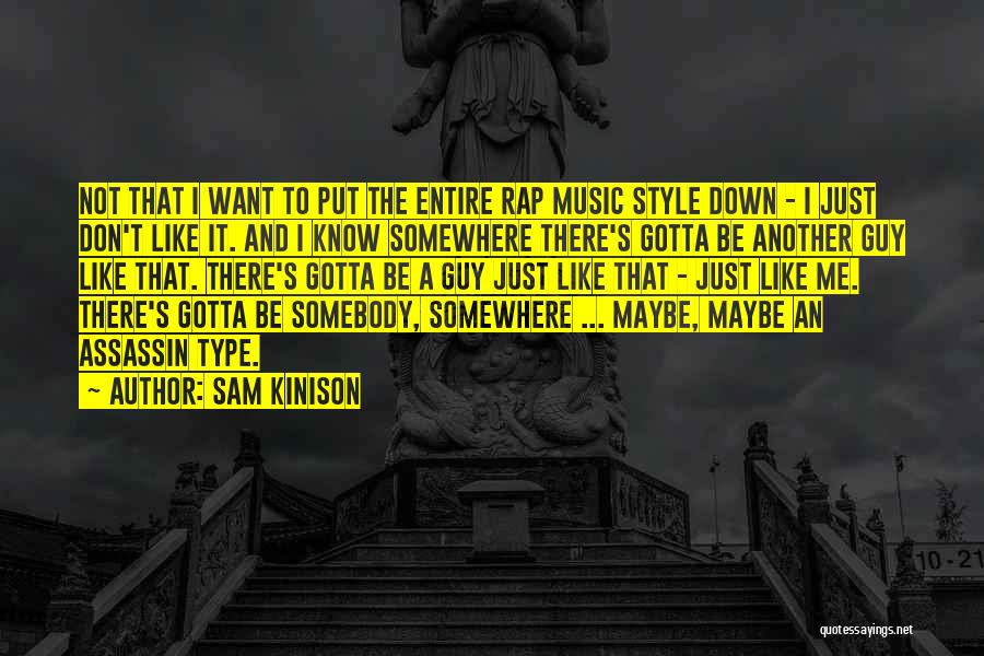 Sam Kinison Quotes: Not That I Want To Put The Entire Rap Music Style Down - I Just Don't Like It. And I