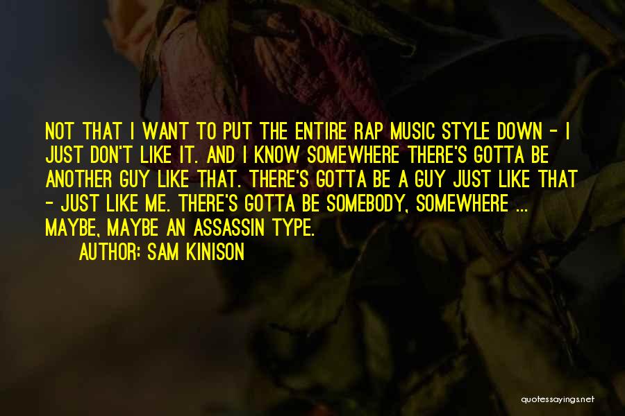 Sam Kinison Quotes: Not That I Want To Put The Entire Rap Music Style Down - I Just Don't Like It. And I