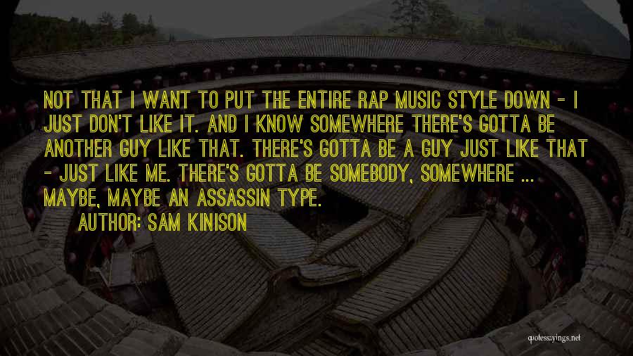 Sam Kinison Quotes: Not That I Want To Put The Entire Rap Music Style Down - I Just Don't Like It. And I