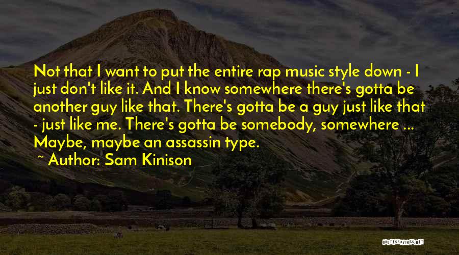 Sam Kinison Quotes: Not That I Want To Put The Entire Rap Music Style Down - I Just Don't Like It. And I