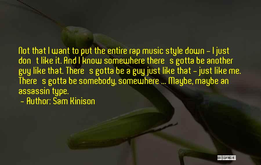 Sam Kinison Quotes: Not That I Want To Put The Entire Rap Music Style Down - I Just Don't Like It. And I