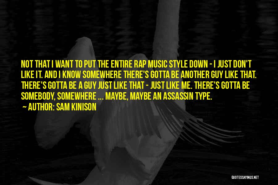 Sam Kinison Quotes: Not That I Want To Put The Entire Rap Music Style Down - I Just Don't Like It. And I