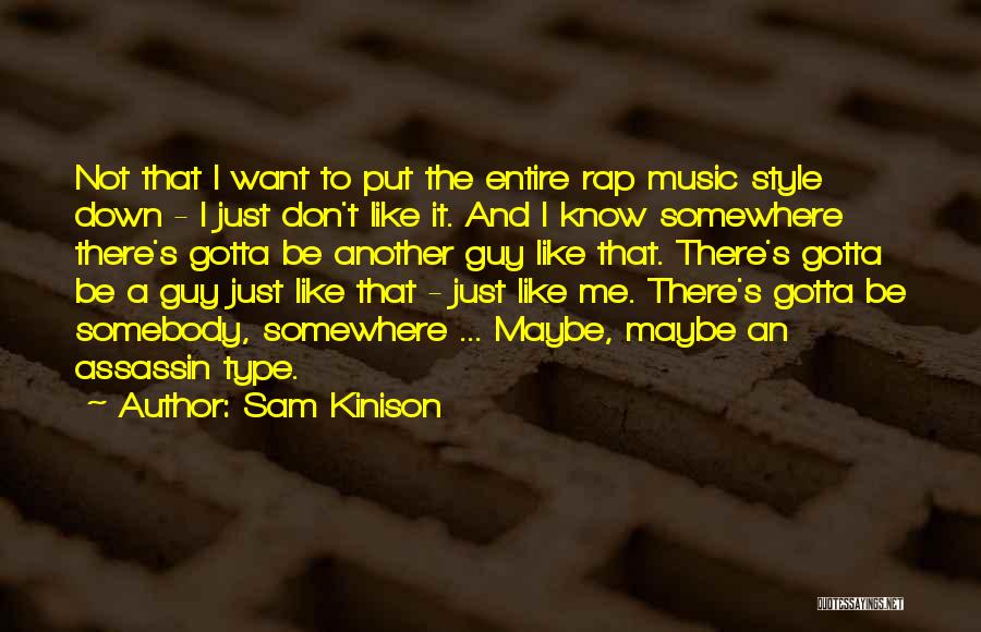 Sam Kinison Quotes: Not That I Want To Put The Entire Rap Music Style Down - I Just Don't Like It. And I