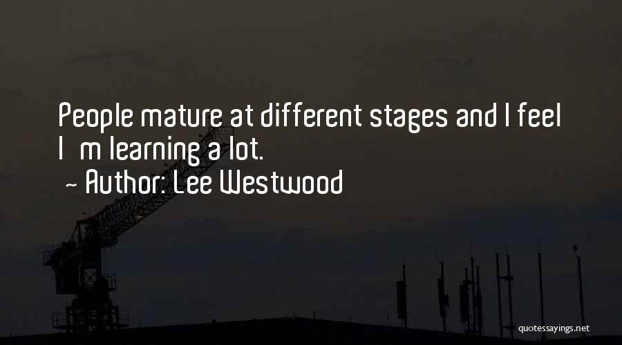 Lee Westwood Quotes: People Mature At Different Stages And I Feel I'm Learning A Lot.