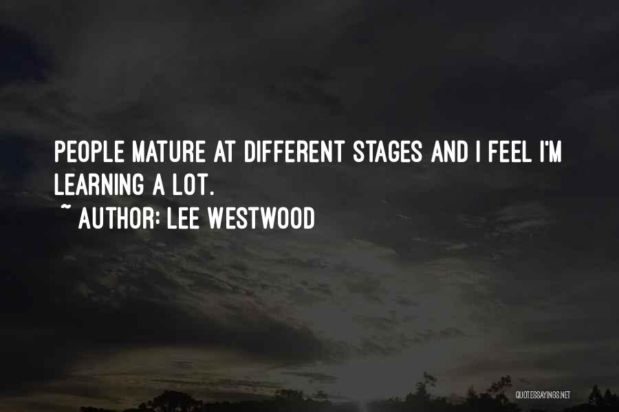 Lee Westwood Quotes: People Mature At Different Stages And I Feel I'm Learning A Lot.