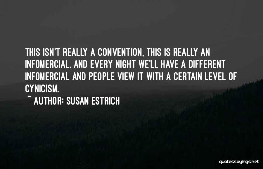 Susan Estrich Quotes: This Isn't Really A Convention, This Is Really An Infomercial. And Every Night We'll Have A Different Infomercial And People