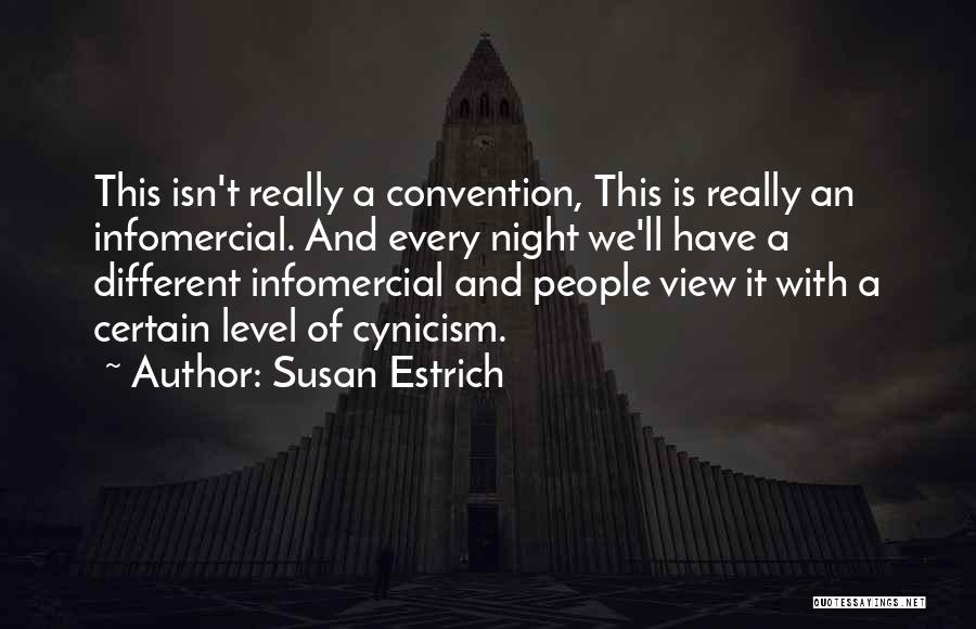 Susan Estrich Quotes: This Isn't Really A Convention, This Is Really An Infomercial. And Every Night We'll Have A Different Infomercial And People