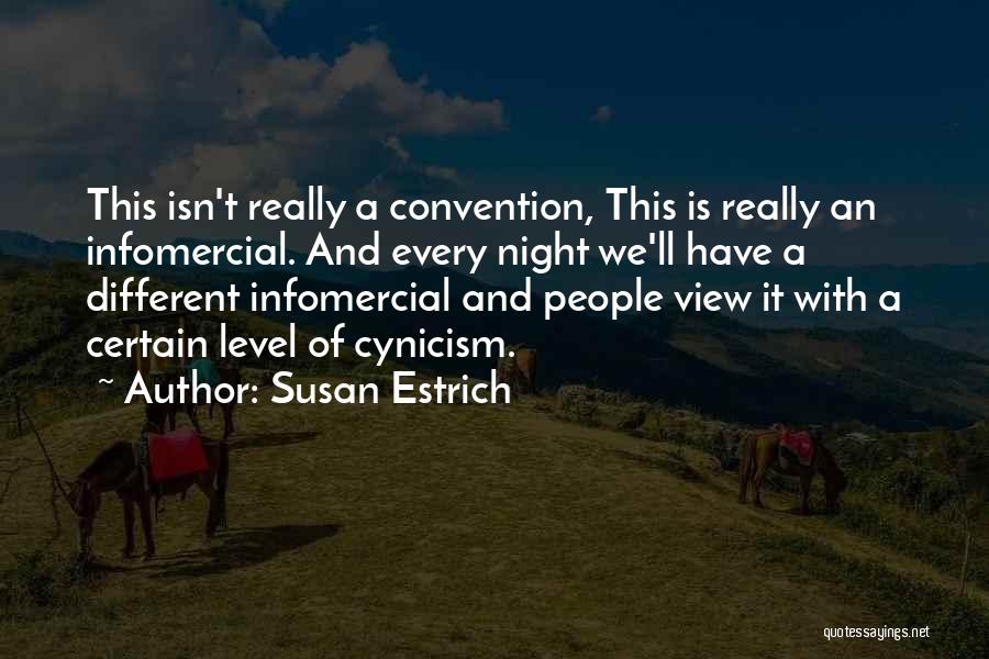 Susan Estrich Quotes: This Isn't Really A Convention, This Is Really An Infomercial. And Every Night We'll Have A Different Infomercial And People