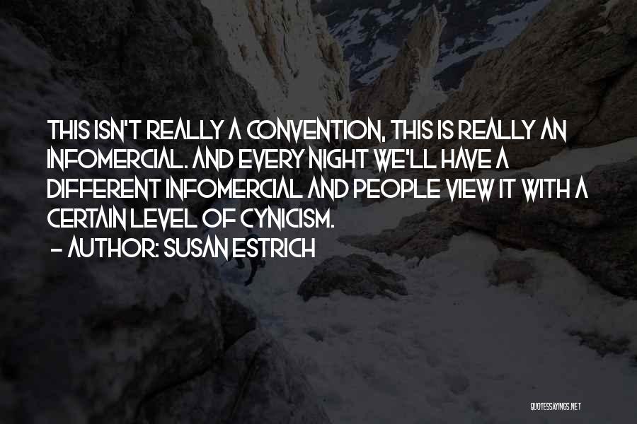 Susan Estrich Quotes: This Isn't Really A Convention, This Is Really An Infomercial. And Every Night We'll Have A Different Infomercial And People