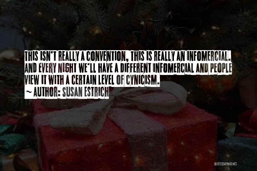 Susan Estrich Quotes: This Isn't Really A Convention, This Is Really An Infomercial. And Every Night We'll Have A Different Infomercial And People