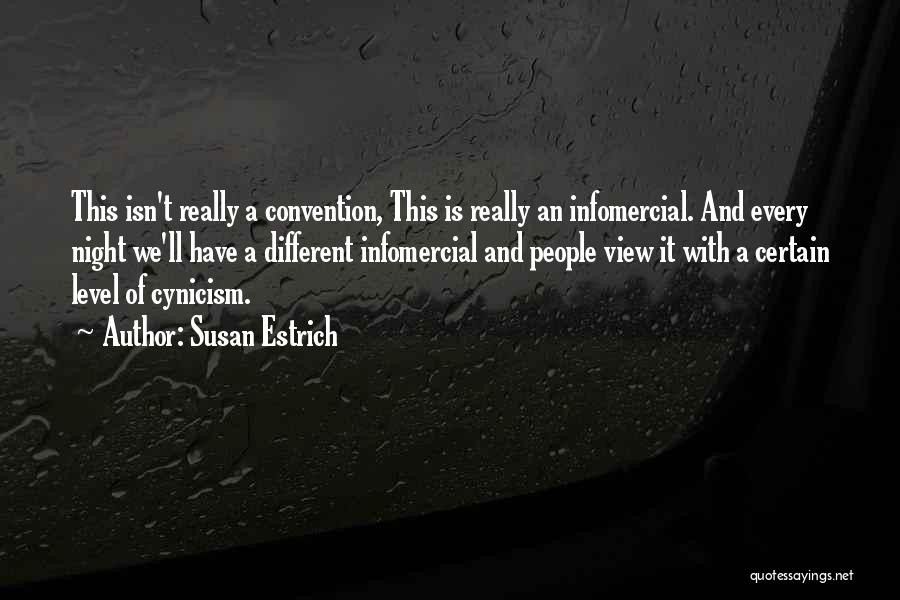 Susan Estrich Quotes: This Isn't Really A Convention, This Is Really An Infomercial. And Every Night We'll Have A Different Infomercial And People