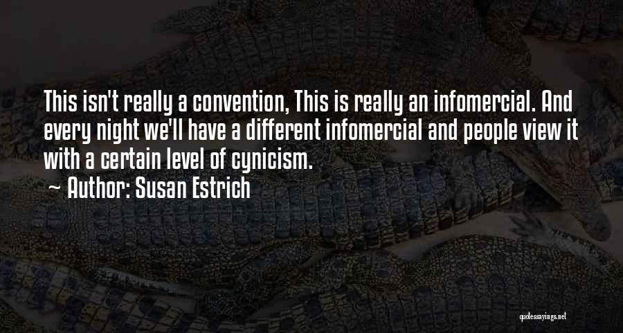 Susan Estrich Quotes: This Isn't Really A Convention, This Is Really An Infomercial. And Every Night We'll Have A Different Infomercial And People
