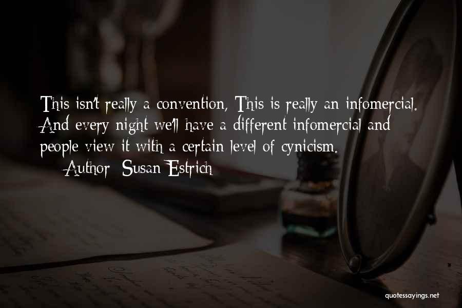 Susan Estrich Quotes: This Isn't Really A Convention, This Is Really An Infomercial. And Every Night We'll Have A Different Infomercial And People