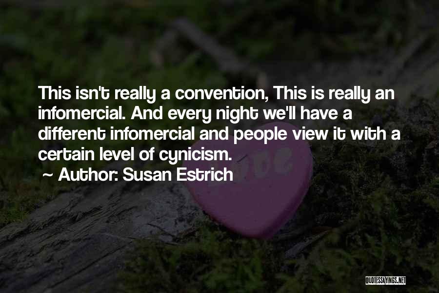 Susan Estrich Quotes: This Isn't Really A Convention, This Is Really An Infomercial. And Every Night We'll Have A Different Infomercial And People