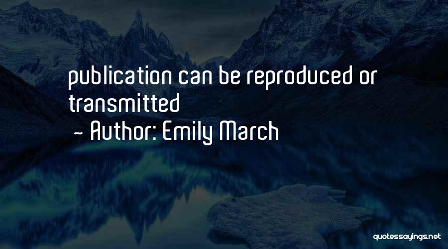 Emily March Quotes: Publication Can Be Reproduced Or Transmitted