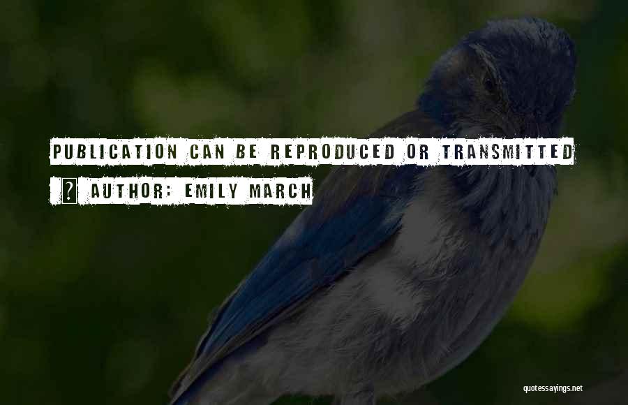 Emily March Quotes: Publication Can Be Reproduced Or Transmitted