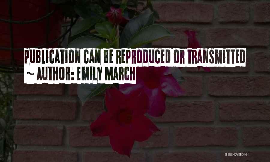 Emily March Quotes: Publication Can Be Reproduced Or Transmitted