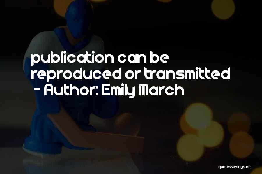 Emily March Quotes: Publication Can Be Reproduced Or Transmitted