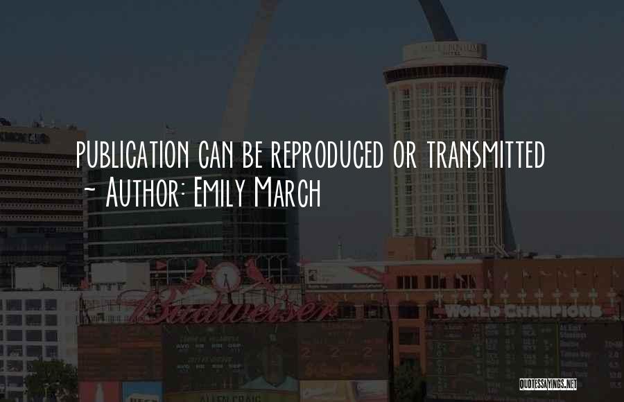 Emily March Quotes: Publication Can Be Reproduced Or Transmitted