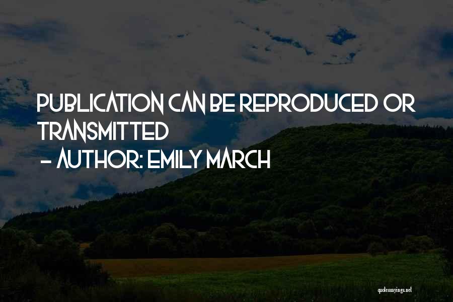 Emily March Quotes: Publication Can Be Reproduced Or Transmitted