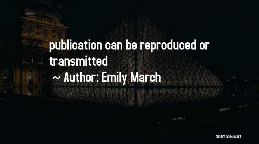 Emily March Quotes: Publication Can Be Reproduced Or Transmitted