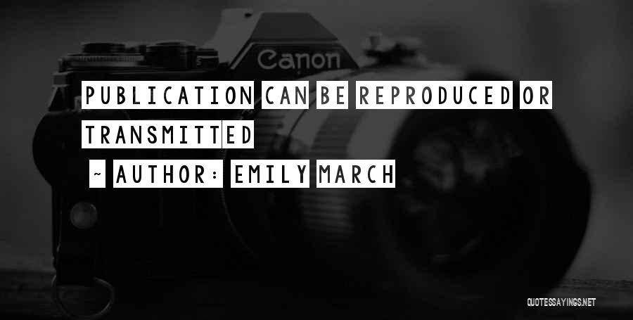 Emily March Quotes: Publication Can Be Reproduced Or Transmitted