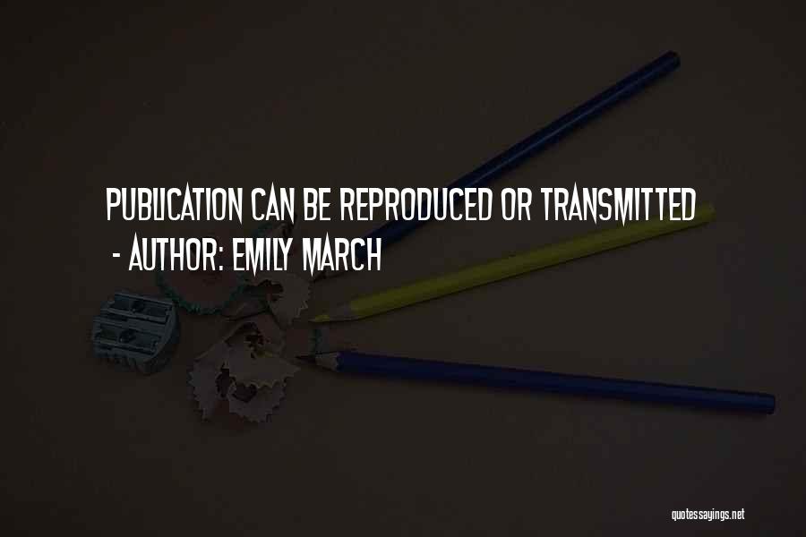 Emily March Quotes: Publication Can Be Reproduced Or Transmitted